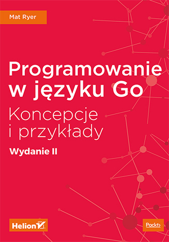 PROGRAMOWANIE W JĘZYKU GO KONCEPCJE I PRZYKŁADY WYD. 2
