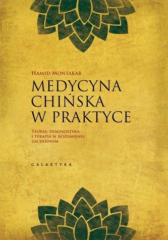 MEDYCYNA CHIŃSKA W PRAKTYCE TEORIA DIAGNOSTYKA I TERAPIA W ROZUMIENIU ZACHODNIM