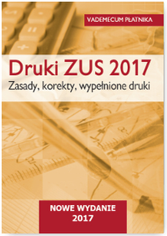 DRUKI ZUS 2017 ZASADY KOREKTY WYPEŁNIONE DRUKI VADEMECUM PŁATNIKA DRUKI ZUS 2017 ZASADY KOREKTY WYPEŁNIONE DRUKI VADEMECUM PŁATNIKA