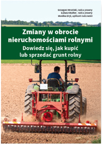 ZMIANY W OBROCIE NIERUCHOMOŚCIAMI ROLNYMI DOWIEDZ SIĘ JAK KUPIĆ LUB SPRZEDAĆ GRUNT ROLNY