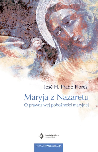 MARYJA Z NAZARETU O PRAWDZIWEJ POBOŻNOŚCI MARYJNEJ MARYJA Z NAZARETU O PRAWDZIWEJ POBOŻNOŚCI MARYJNEJ
