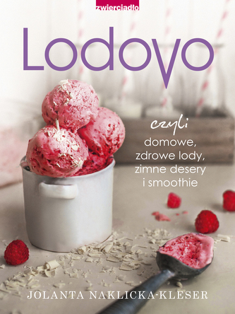 LODOVE CZYLI DOMOWE ZDROWE LODY ZIMNE DESERY I SMOOTHIE