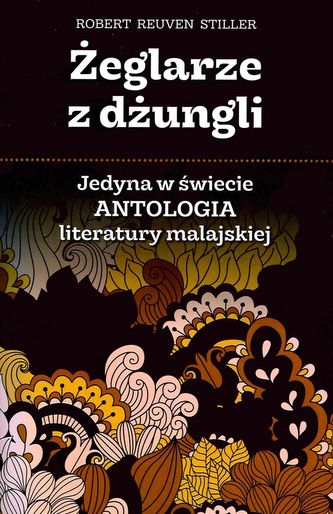 ŻEGLARZE Z DŻUNGLI JEDYNA W ŚWIECIE ANTOLOGIA LITERATURY MALAJSKIEJ