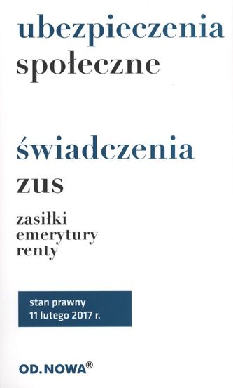 UBEZPIECZENIA SPOŁECZNE I ŚWIADCZENIA ZUS ZASIŁKI EMERYTURY RENTY 02.2017