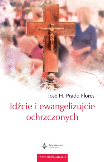 IDŹCIE I EWANGELIZUJCIE OCHRZCZONYCH NOWA EWANGELIZACJA