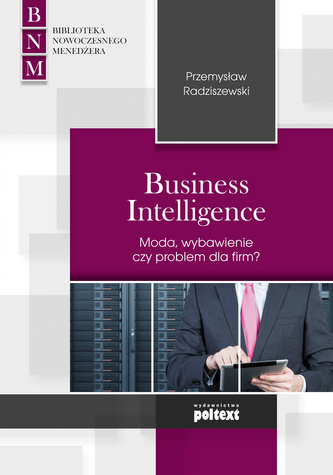 Business Intelligence Moda, zbawienie czy problem dla firm?