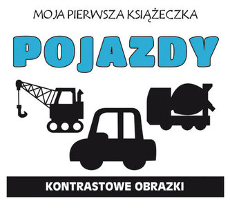 POJAZDY MOJA PIERWSZA KSIĄŻECZKA KONTRASTOWE OBRAZKI