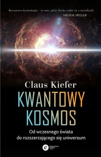KWANTOWY KOSMOS OD WCZESNEGO ŚWIATA DO ROZSZERZAJĄCEGO SIĘ UNIWERSUM
