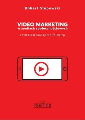 VIDEO MARKETING W MEDIACH SPOŁECZNOŚCIOWYCH CZYLI KIESZENIE PEŁNE TELEWIZJI