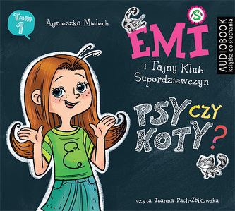 Emi i Tajny Klub Superdziewczyn. Tom 1. Psy czy koty? Audiobook