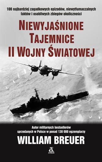 NIEWYJAŚNIONE TAJEMNICE II WOJNY ŚWIATOWEJ NIEWYJAŚNIONE TAJEMNICE II WOJNY ŚWIATOWEJ