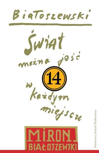 ŚWIAT MOŻNA JEŚĆ W KAŻDYM MIEJSCU BIAŁOSZEWSKI UTWORY ZEBRANE TOM 14