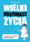 WIELKI OGARNIACZ ŻYCIA CZYLI JAK BYĆ SZCZĘŚLIWYM NIE ROBIĄC NICZEGO