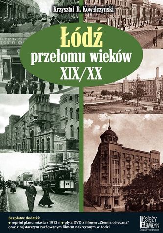 Łódź przełomu wieków XIX/XX + dodatki Łódź przełomu wieków XIX/XX + dodatki