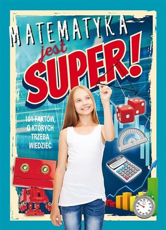 Matematyka jest super! 101 faktów Matematyka jest super! 101 faktów
