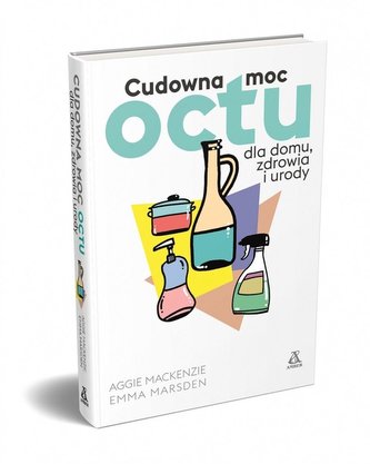 Cudowna moc octu dla domu, zdrowia i urody Cudowna moc octu dla domu, zdrowia i urody