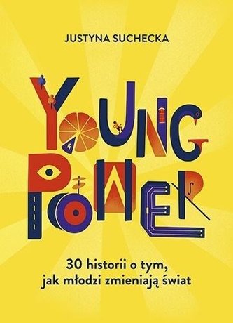 Young power! 30 historii o tym, jak młodzi... Young power! 30 historii o tym, jak młodzi...