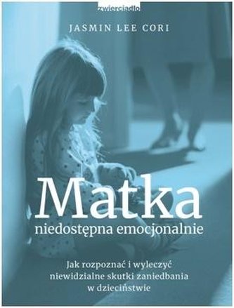 Matka niedostępna emocjonalnie Matka niedostępna emocjonalnie