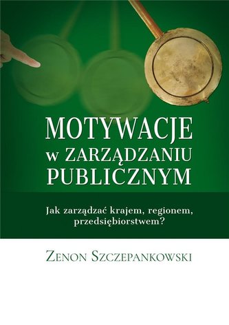 Motywacje w zarządzaniu publicznym Motywacje w zarządzaniu publicznym