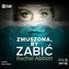 Zmuszona, by zabić audiobook