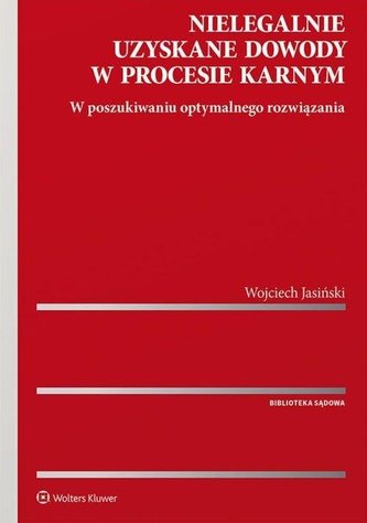 Nielegalnie uzyskane dowody w procesie karnym Nielegalnie uzyskane dowody w procesie karnym