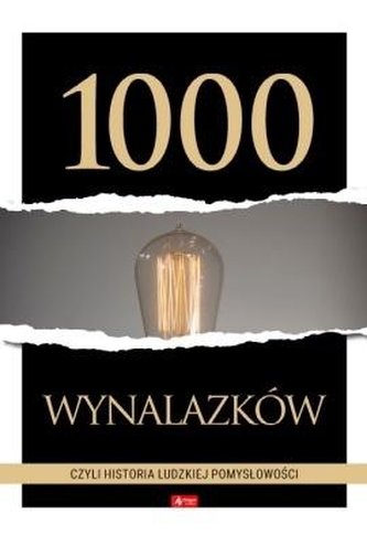 1000 wynalazków, czyli historia ludzkiej pomysłowo 1000 wynalazków, czyli historia ludzkiej pomysłowo