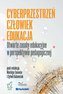 Cyberprzestrzeń Człowiek Edukacja.. T.5