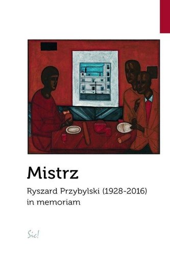 Mistrz. Ryszard Przybylski (1928-2016) in memoriam Mistrz. Ryszard Przybylski (1928-2016) in memoriam