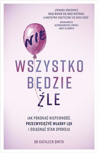 Nie wszystko będzie źle.Jak pokonać niepewność... Nie wszystko będzie źle.Jak pokonać niepewność...