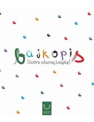 Bajkopis. Stwórz własną książkę Bajkopis. Stwórz własną książkę