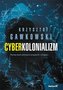 Cyberkolonializm. Poznaj świat cyfrowych ...