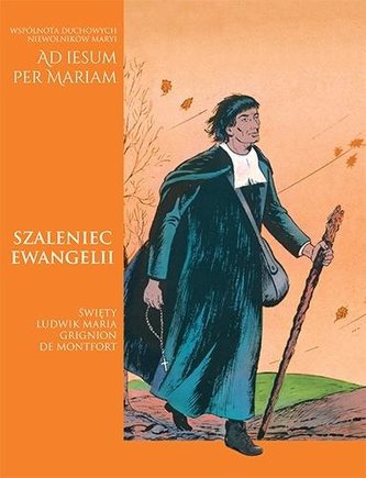 Szaleniec Ewangelii. Święty Ludwik-Maria Grignion
