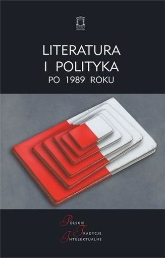 Literatura i polityka po 1989 roku Literatura i polityka po 1989 roku