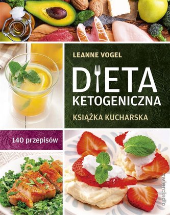 Dieta ketogeniczna. Książka kucharska Dieta ketogeniczna. Książka kucharska