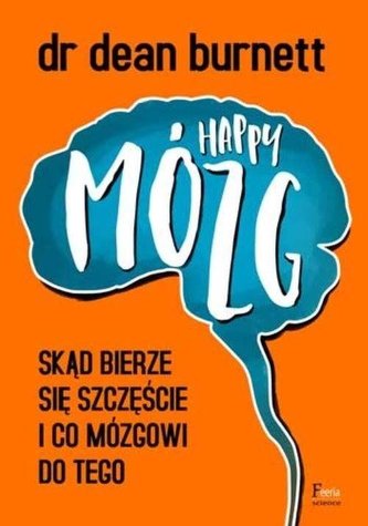 Happy Mózg. Skąd bierze się szczęście...