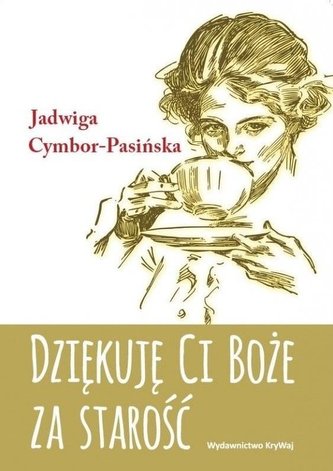 Dziękuję Ci Boże za starość Dziękuję Ci Boże za starość