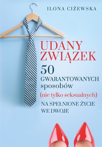 Udany związek. 50 gwarantowanych sposobów... Udany związek. 50 gwarantowanych sposobów...