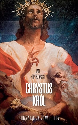 Chrystus Król. Podążając za Zbawicielem Chrystus Król. Podążając za Zbawicielem