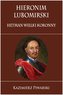 Hieronim Lubomirski. Hetman Wielki Koronny