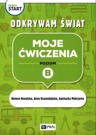 Pewny start. Odkrywam świat. Moje ćwiczenia poz.B Pewny start. Odkrywam świat. Moje ćwiczenia poz.B