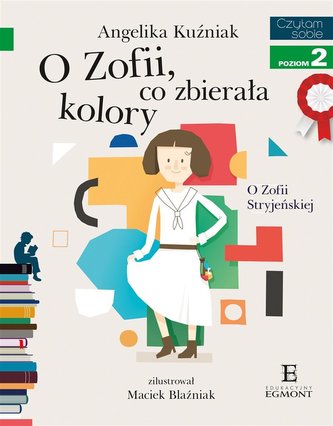 O Zofii, co zbierała kolory. O Zofii Stryjeńskiej