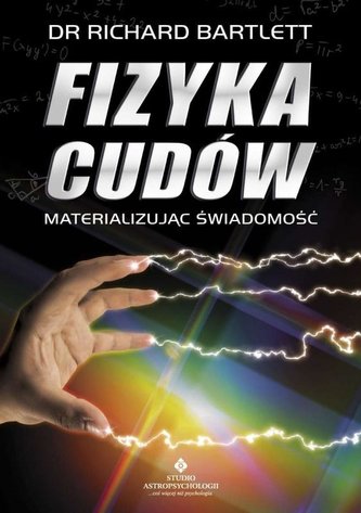 Fizyka cudów - materializując świadomość w.2020
