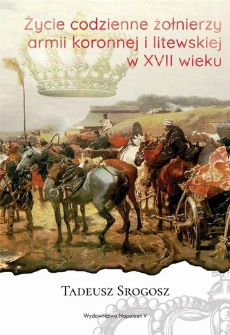 Życie codzienne żołnierzy Armii Koronnej i litewskiej w XVII wieku