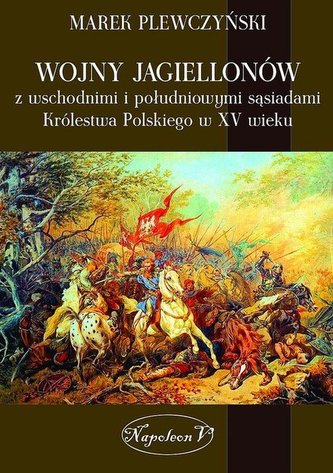 Wojny Jagiellonów z wschodnimi i południowymi sąsiadami Królestwa Polskiego w XV wieku