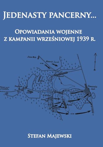 JEDENASTY PANCERNY OPOWIADANIA WOJENNE Z KAMPANII WRZEŚNIOWEJ 1939 R