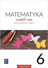 MATEMATYKA WOKÓŁ NAS ZESZYT ĆWICZEŃ DLA KLASY 6 CZĘŚĆ 2 SZKOŁY PODSTAWOWEJ 177746