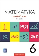 MATEMATYKA WOKÓŁ NAS ZBIÓR ZADAŃ DLA KLASY 6 SZKOŁY PODSTAWOWEJ 177748