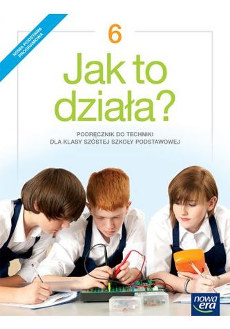 TECHNIKA JAK TO DZIAŁA PODRĘCZNIK DLA KLASY 6 SZKOŁY PODSTAWOWEJ 68542