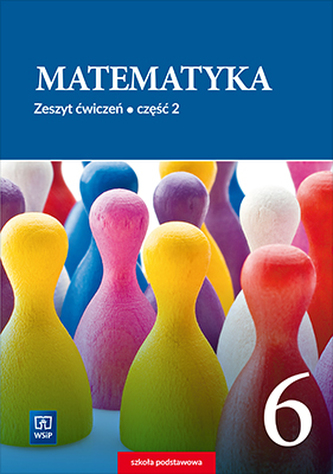 MATEMATYKA ZESZYT ĆWICZEŃ DLA KLASY 6 CZĘŚĆ 2 SZKOŁY PODSTAWOWEJ 178836