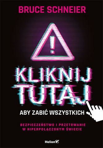 KLIKNIJ TUTAJ, ABY ZABIĆ WSZYSTKICH. BEZPIECZEŃSTWO I PRZETRWANIE W HIPERPOŁĄCZONYM ŚWIECIE